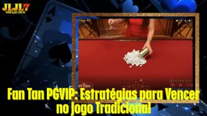 Fan Tan PGVIP: Estratégias para Vencer no Jogo Tradicional