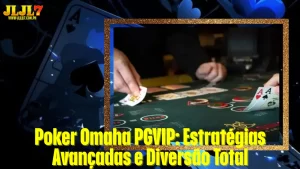 Poker Omaha PGVIP: Estratégias Avançadas e Diversão Total