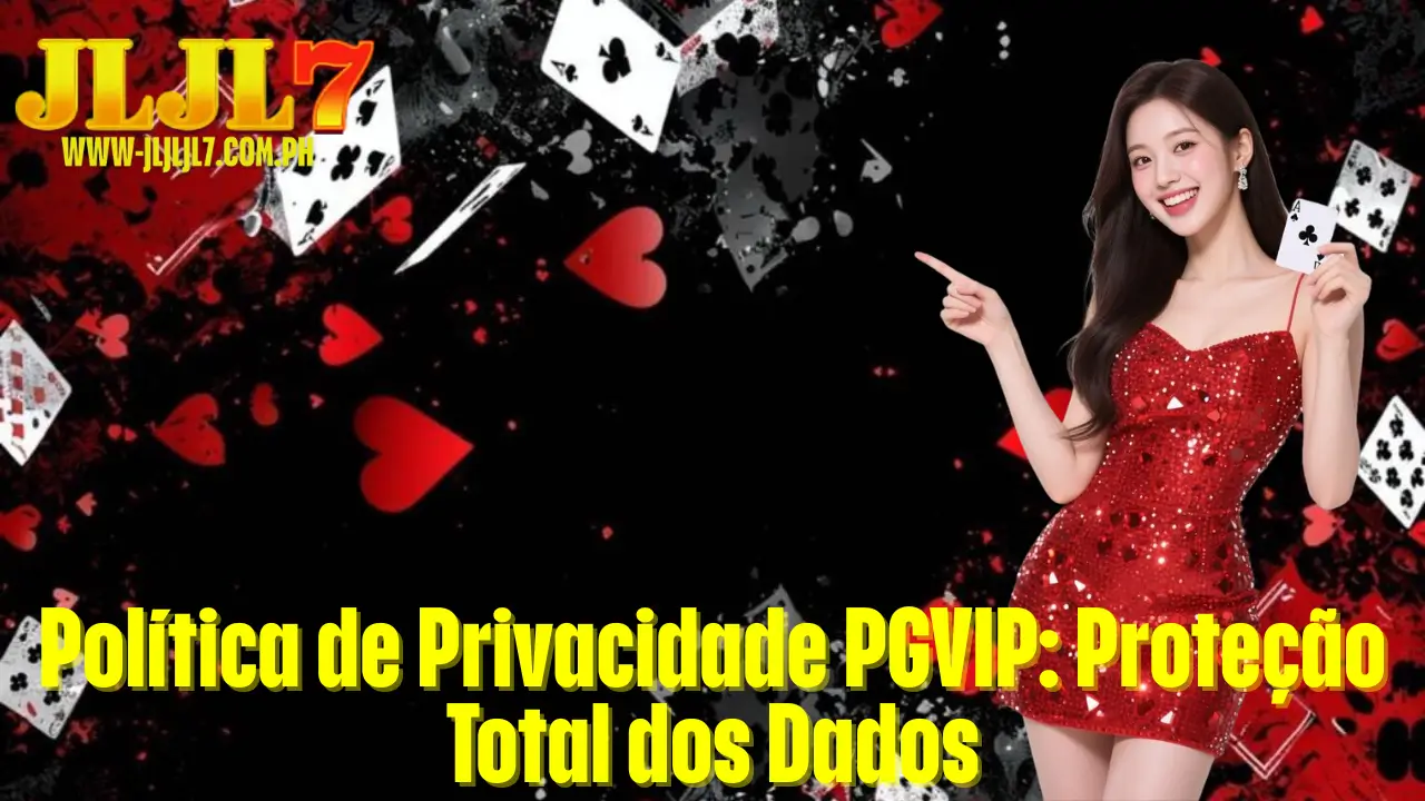 Política de Privacidade PGVIP: Proteção Total dos Dados