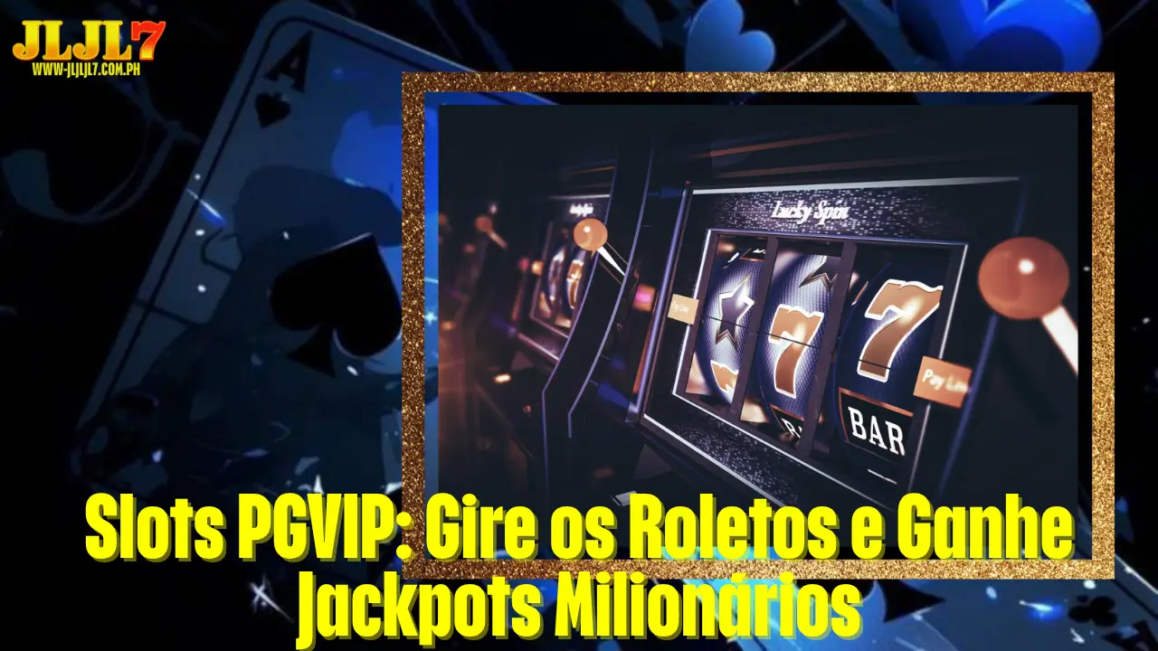 Slots PGVIP: Gire os Roletos e Ganhe Jackpots Milionários